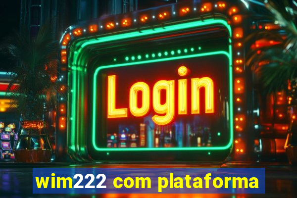 wim222 com plataforma